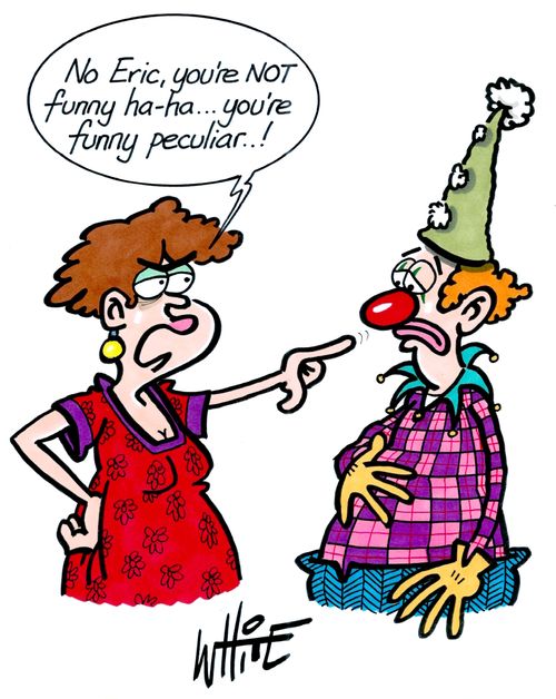 "No Eric, you're NOT funny haha. . . you're funny peculiar. . !"