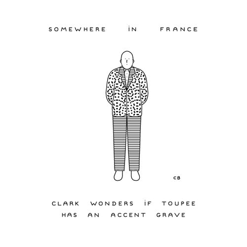 Somewhere in France - Clark wonders if toupee has an accent grave