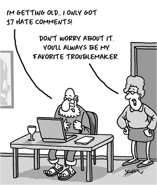"I'm getting old. . . I only got 17 hate comments!"