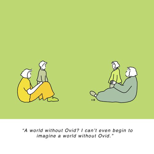 "A world without Ovid? I can't even begin to imagine a world without Ovid."