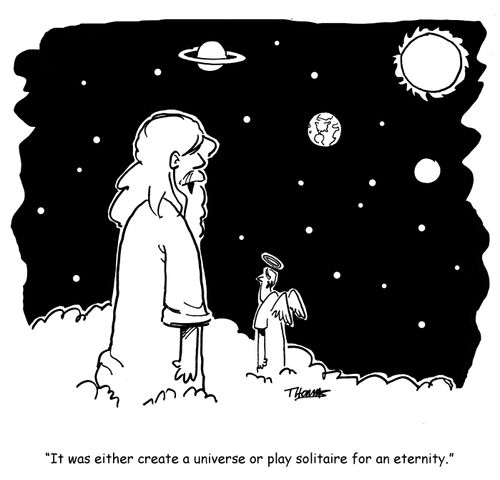 "It was either create a universe or play solitaire for an eternity."