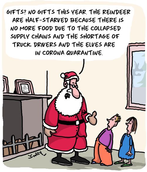 "Gifts? No gifts this year. The Reindeer are half-starved because there is no more food due to the collapsed supply chains and the shortage of truck drivers and the elves are in corona quarantine."