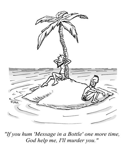 "If you hum 'Message in a Bottle' one more time, God help me, I'll murder you."