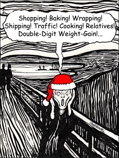 "Shopping! Baking! Wrapping! Shipping! Traffic! Cooking! Relatives! Double-Digit Weight Gain!. . ."