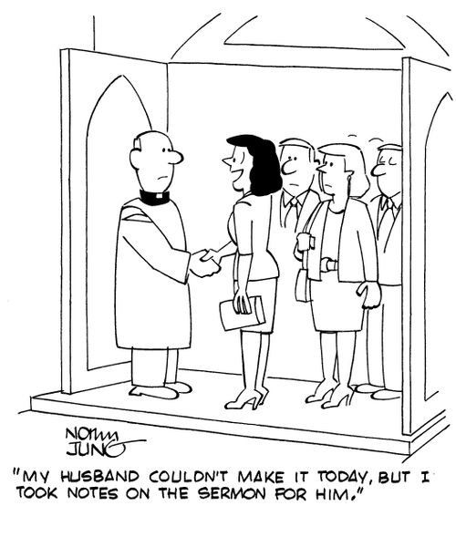 "My husband couldn't make it today, but I took notes on the sermon for him."