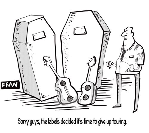 "Sorry guys, the labels decided it's time to give up touring."