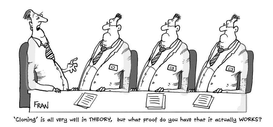 "'Cloning' is all very well in THEORY, but what proof do you have that it actually works?"