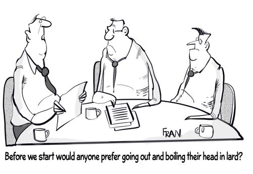 "Before we start would anyone prefer going out and boiling their head in lard?"