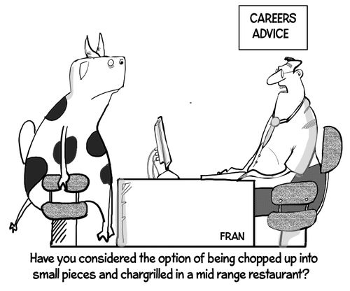  "Have you considered the option of being chopped up into small pieces and chargrilled in a mid range restaurant?" 