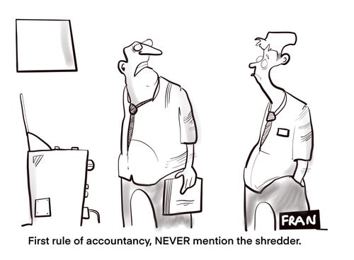 "First rule of accountancy, NEVER mention the shredder."