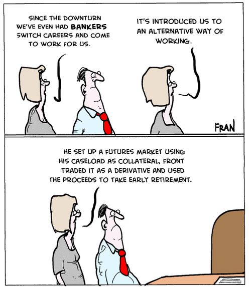 "Since the downturn we've even had bankers switch careers and come to work for us."