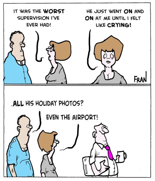 "It was the worst supervision I've ever had!"