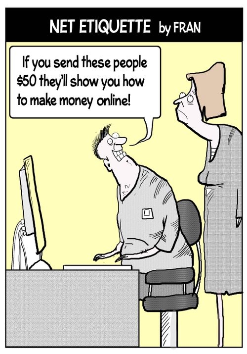 "If you send these people $50 they'll show you how to make money online!"