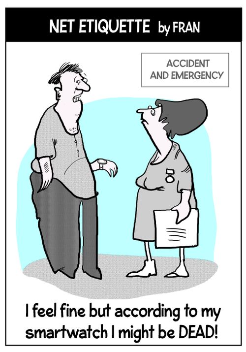 "I feel fine but according to my smartwatch I might be dead!"