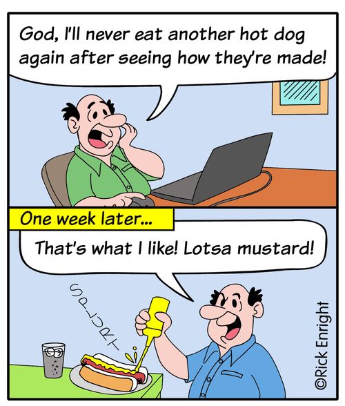"God, I'll never eat another hot dog again after seeing how they're made!"