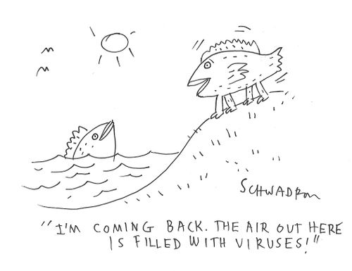 "I'm coming back. The air out here is filled with viruses!"
