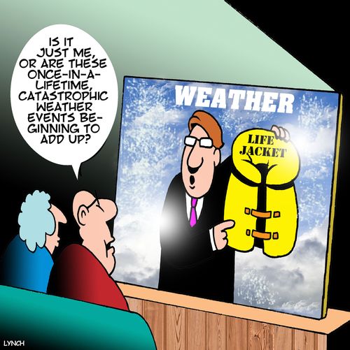 "Is it just me, or are these once-in-a-lifetime, catastropic weather events beginning to add up?"
