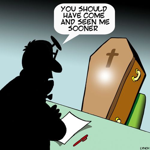 "You should have come and seen me sooner."