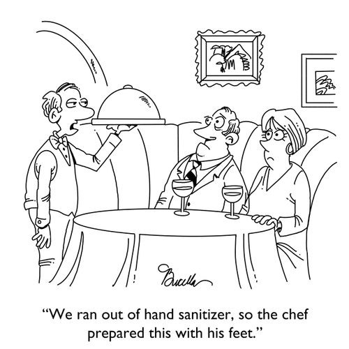 "We ran out of hand sanitizer, so the chef prepared this with his feet."