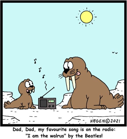  "Dad, Dad, my favourite song is on the  radio: ' I am the walrus' by the Beatles."