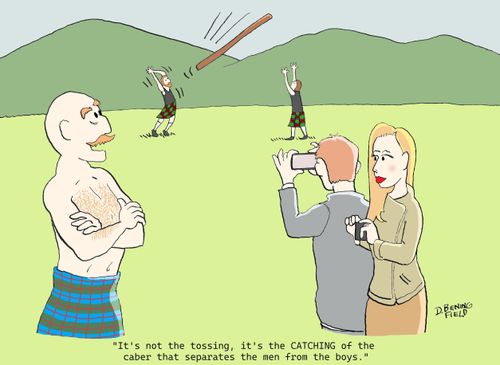"It's not the tossing, it's the catching of the caber that separates the men from the boys."