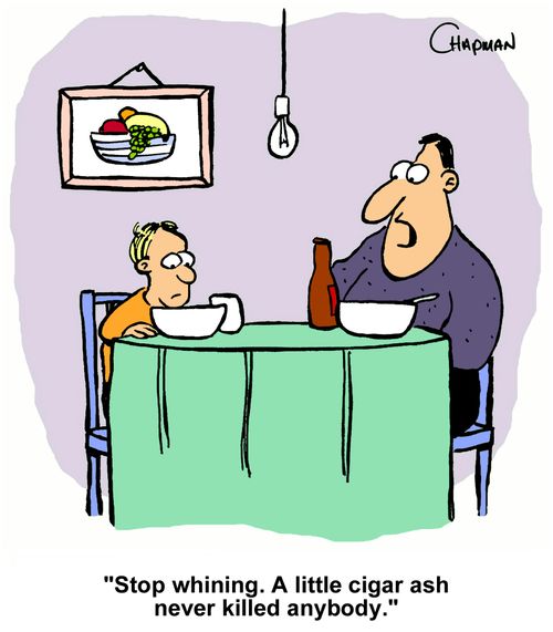 "Stop whining. A little cigar ash never killed anybody."