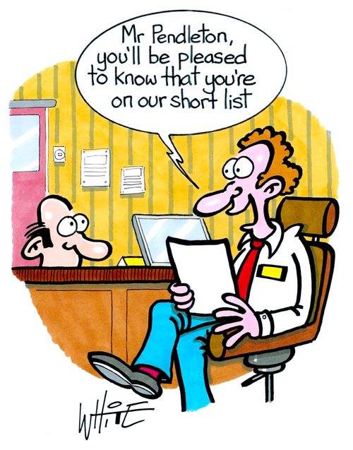 "Mr Pendleton, you'll be pleased to know that you're on our short list."