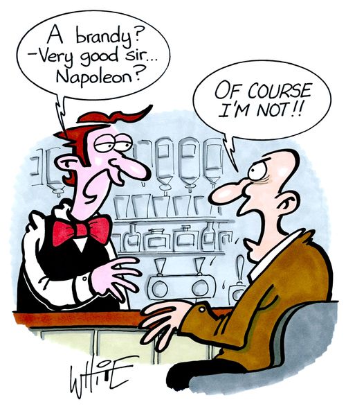 "A brandy? - Very good sir. . . Napoleon?"