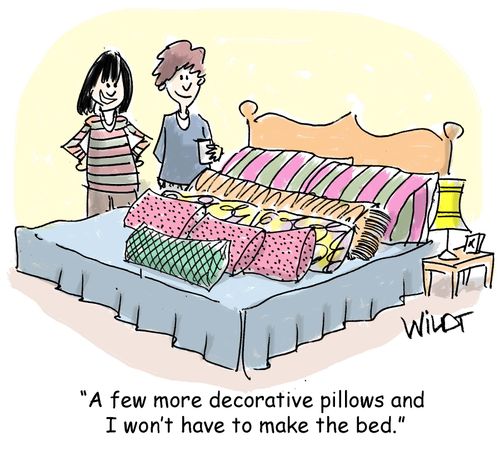 "A few more decorative pillow and I won't have to make the bed."