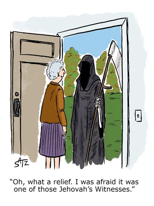 "Oh, what a relief I was afraid it was one of those Jehovah's Witnesses."
