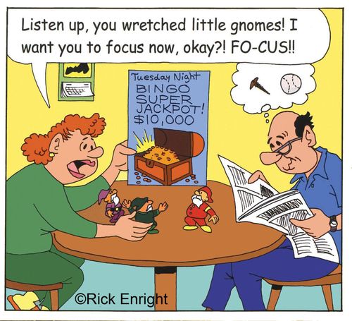 "Listen up, you wretched little gnomes! I want you to focus now, okay?! Fo-cus!!"