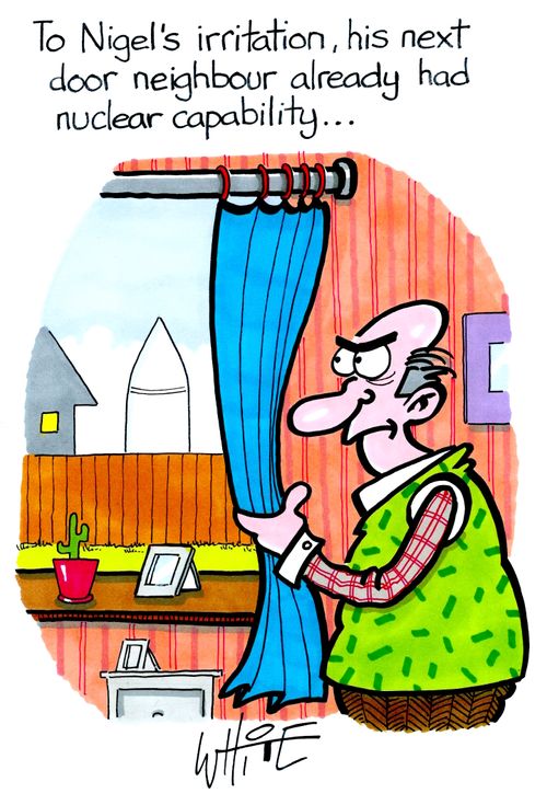 To Nigel's irritation, his next door neighbour already had nuclear capability. . .