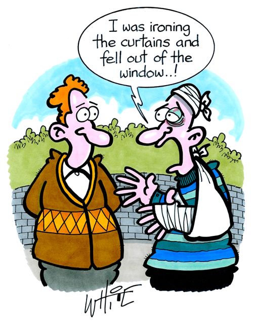 "I was ironing the curtains and fell out of the window..!"