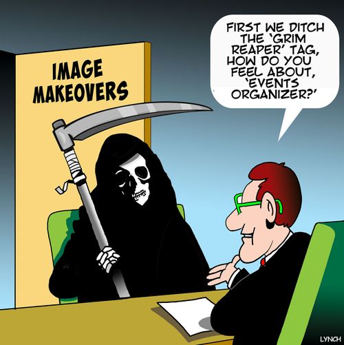 "First we ditch the 'grim reaper' tag, how do you feel about, 'events organizer'?"