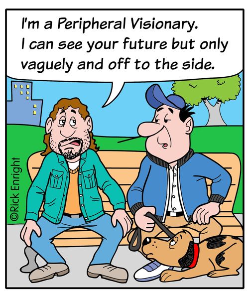 "I'm a Peripheral Visionary. I can see your future but only vaguely and off to the side."