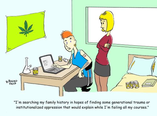 "I'm searching my family history in hopes of finding some generational trauma or institutionalized oppression that would explain whole I'm failing all my courses."