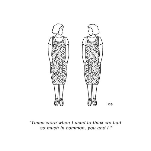 "Times were when I used to think we had so much in common, you and I."