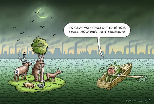 "To save you from destruction I will now wipe out mankind!"