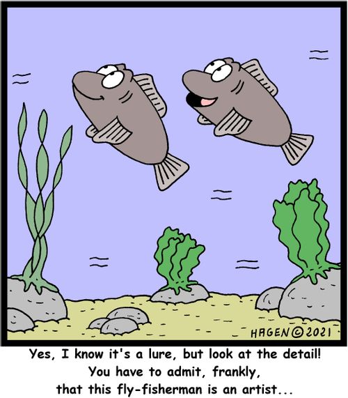 "Yes, I know it's a lure, but look at the detail! You have to admit, frankly, that this fly-fisherman is an artist. . ."