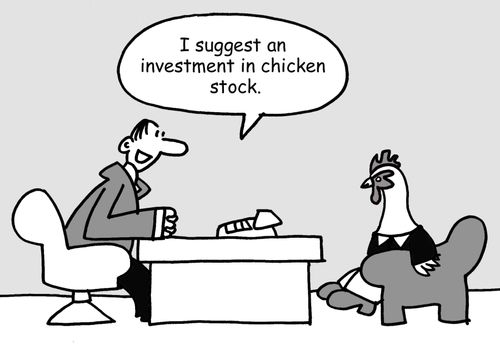 "I suggest an investment in Chicken stock."