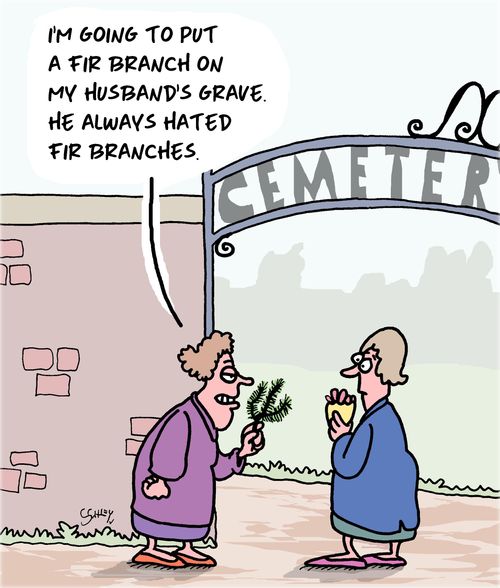 "I'm going to put a fir branch on my husband's grave. He always hated fir branches."