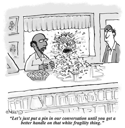 "Let's just put a pin in our conversation until you get a better handle on that white fragility thing."