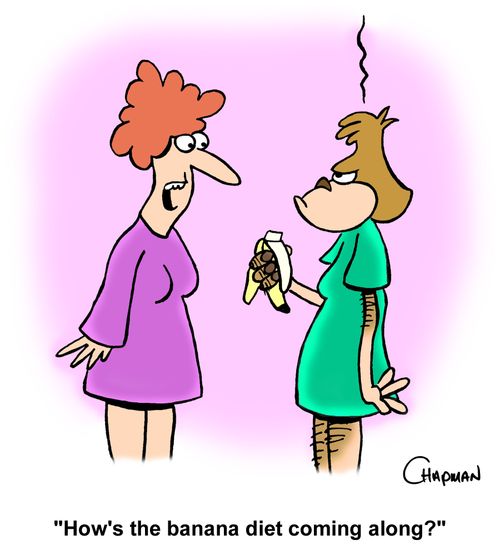 "How's the banana diet coming along?"