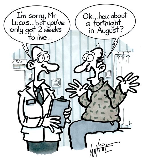 "Ok. . . how about a fortnight in August?"