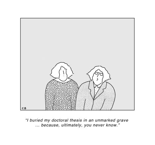 "I buried my doctoral thesis in an unmarked grave. . . because, ultimately, you never know."