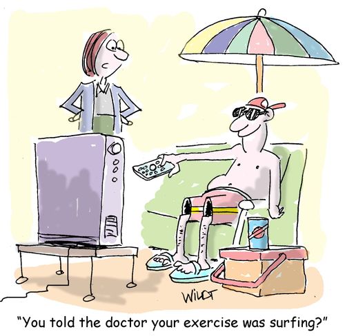 "You told the doctor your exercise was surfing?"