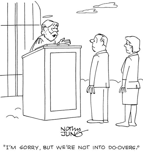 "I'm sorry, but we're not into do-overs."