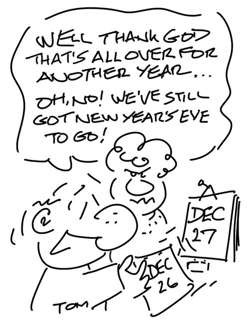 "Well thank god that's all over for another year. . . Oh no! We've still got New Year's Eve to go!"