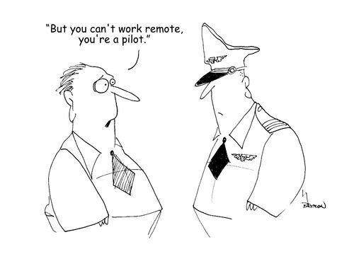 "But you can't work remote, you're a pilot."