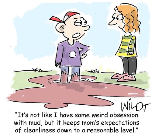 "It's not like I have some weird obsession with mud, but it keeps mom's expectations of cleanliness down to a reasonable level."